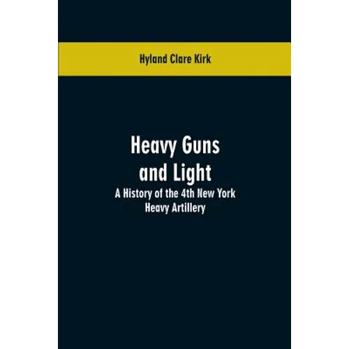 Heavy guns and light: a history of the 4th New York Heavy Artillery - Paperback