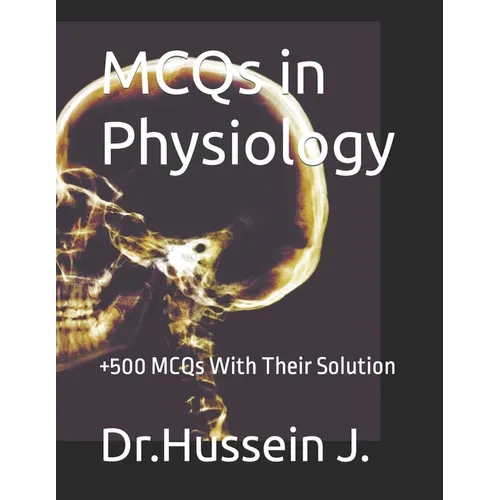MCQs in Physiology: +500 MCQs With Their Solution - Paperback