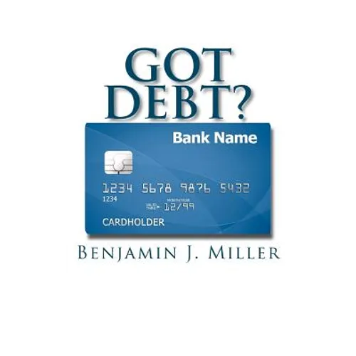 Got Debt?: Reduce Your Debt, Improve Your Credit, & Learn to Use Debt Wisely - Paperback