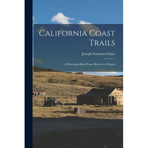 California Coast Trails: A Horseback Ride From Mexico to Oregon - Paperback