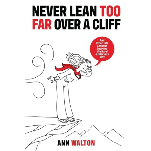 Never Lean Too Far Over a Cliff: And Other Life Lessons Learned the Hard and Hilarious Way - Paperback
