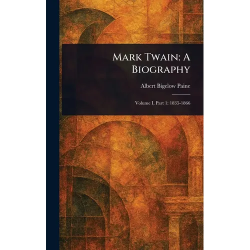 Mark Twain: A Biography - Hardcover