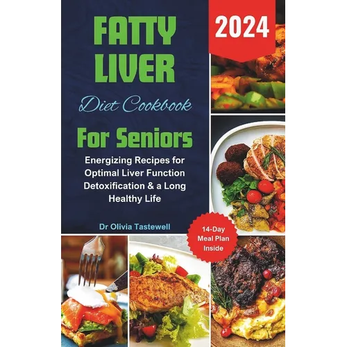 Fatty Liver Diet Cookbook For Seniors 2024: Energizing Recipes for Optimal Liver Function Detoxification & a Long Healthy Life - Paperback