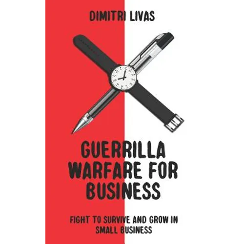 Guerrilla Warfare for Business: Fight to Survive and Grow in Small Business - Paperback