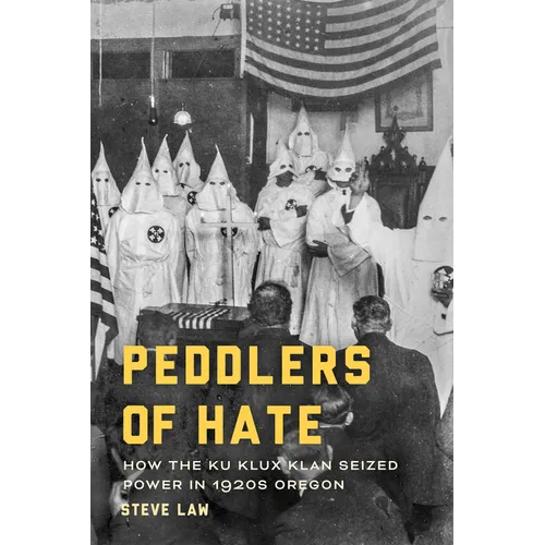 Peddlers of Hate: How the Ku Klux Klan Seized Power in 1920s Oregon - Paperback