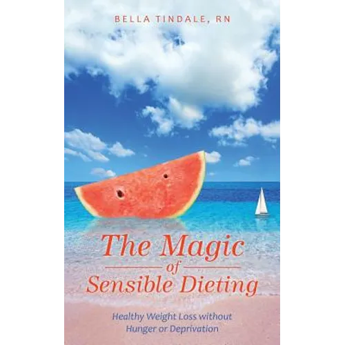 The Magic of Sensible Dieting: Healthy Weight Loss without Hunger or Deprivation - Paperback