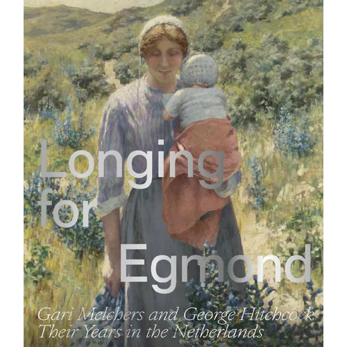 Longing for Egmond: Gari Melchers and George Hitchcock Their Years in the Netherlands