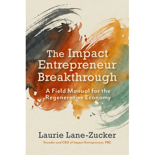 The Impact Entrepreneur Breakthrough: A Field Manual for the Regenerative Economy - Paperback