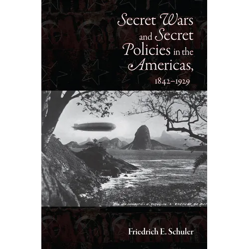 Secret Wars and Secrets Policies in the Americas, 1842-1929 - Paperback