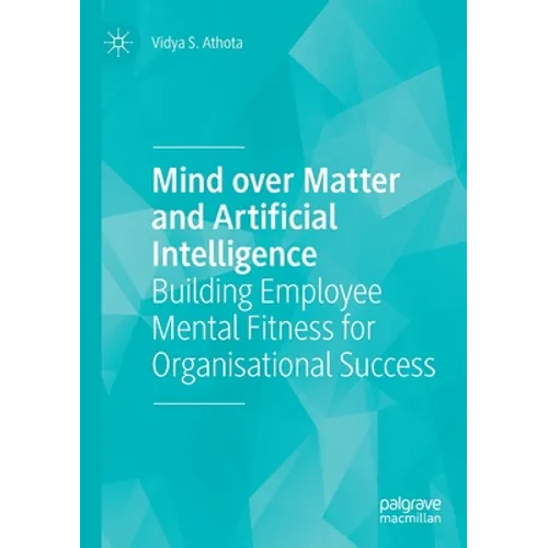 Mind Over Matter and Artificial Intelligence: Building Employee Mental Fitness for Organisational Success - Paperback