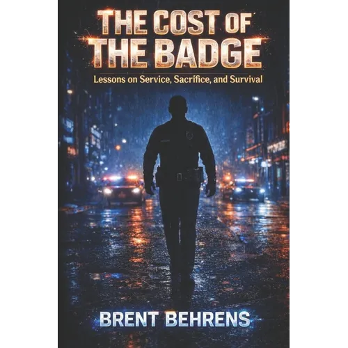 The Cost of the Badge: Lessons on Service, Sacrifice, and Survival - Paperback