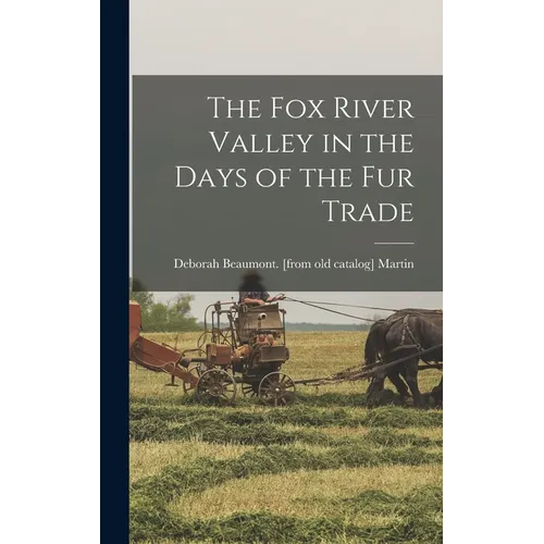 The Fox River Valley in the Days of the fur Trade - Hardcover