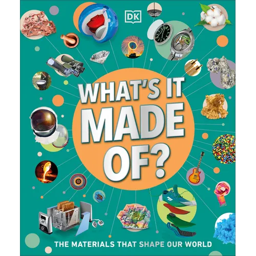 What's It Made Of?: The Materials That Shape Our World - Hardcover