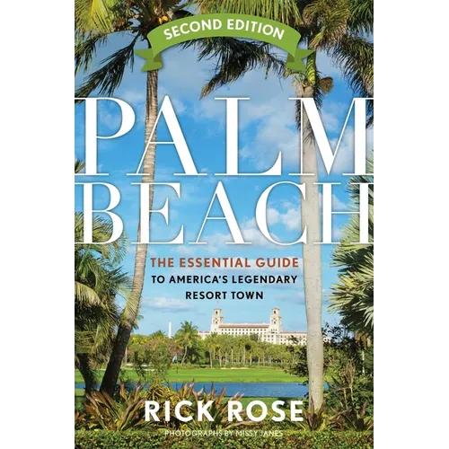Palm Beach: The Essential Guide to America's Legendary Resort Town - Paperback