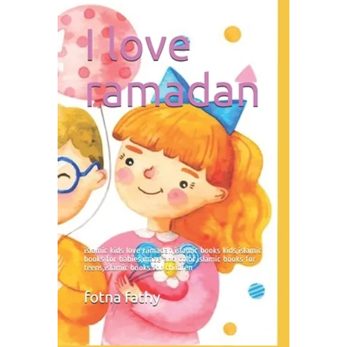 I love ramadan: islamic kids love ramadan, islamic books kids, islamic books for babies, maze and color, islamic books for teens, isla - Paperback