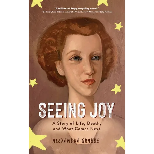 Seeing Joy: A Story of Life, Death, and What Comes Next - Hardcover