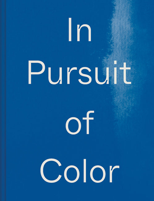 In Pursuit of Color: From Fungi to Fossil Fuels: Uncovering the Origins of the World's Most Famous Dyes - Hardcover