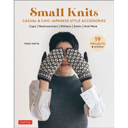 Small Knits: Casual & Chic Japanese Style Accessories: (19 Projects + Variations) - Paperback