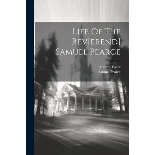 Life Of The Rev[erend] Samuel Pearce - Paperback