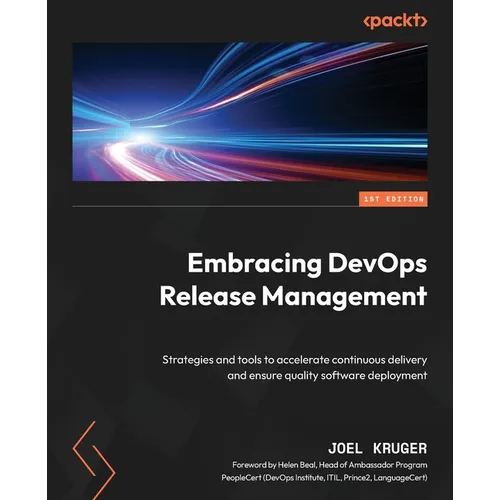Embracing DevOps Release Management: Strategies and tools to accelerate continuous delivery and ensure quality software deployment - Paperback