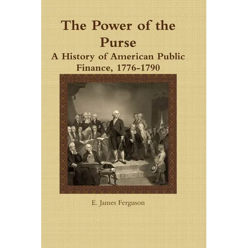 The Power of the Purse: A History of American Public Finance, 1776-1790 - Paperback