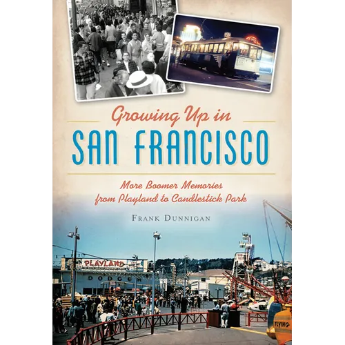 Growing Up in San Francisco: More Boomer Memories from Playland to Candlestick Park - Paperback