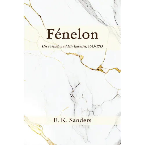 Fénelon: His Friends and His Enemies, 1615-1715 - Paperback