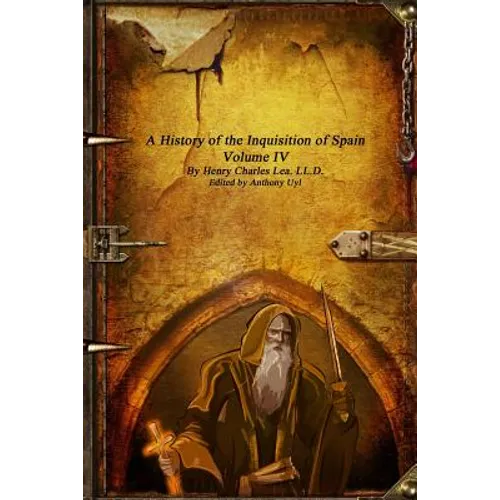 A History of the Inquisition of Spain - Volume IV - Paperback