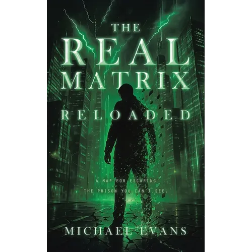 The Real Matrix Reloaded: A Map for Escaping the Prison You Can't See. - Paperback