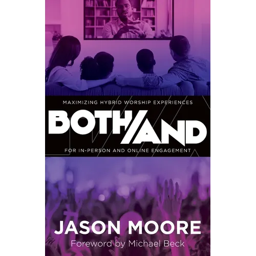 Both/And: Maximizing Hybrid Worship Experiences for In-Person and Online Engagement - Paperback