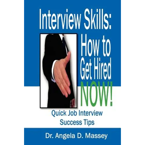 Interview Skills: How to Get Hired NOW!: Quick Job Interview Success Tips - Paperback