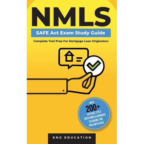 NMLS SAFE Act Exam Study Guide - Complete Test Prep For Mortgage Loan Originators: With 200+ Official Style Questions & Answers To Ensure You Pass Wit - Paperback
