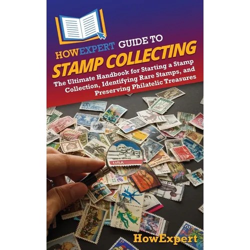 HowExpert Guide to Stamp Collecting: The Ultimate Handbook for Starting a Stamp Collection, Identifying Rare Stamps, and Preserving Philatelic Treasur - Hardcover