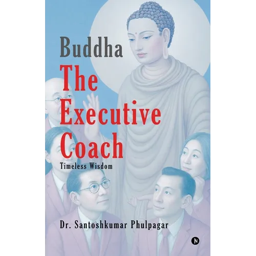 Buddha The Executive Coach: Timeless Wisdom - Paperback