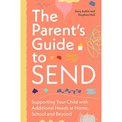 The Parent's Guide to Send: Supporting Your Child with Additional Needs at Home, School and Beyond - Paperback
