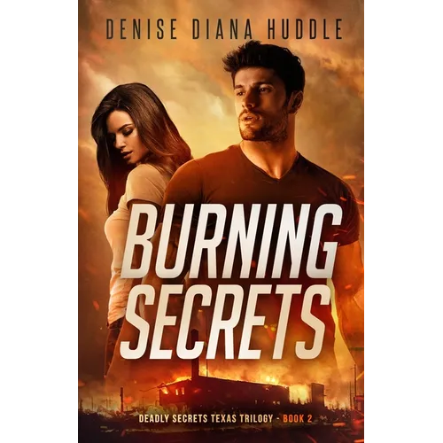 Burning Secrets: Deadly Secrets Texas Trilogy - Book 2 - Paperback