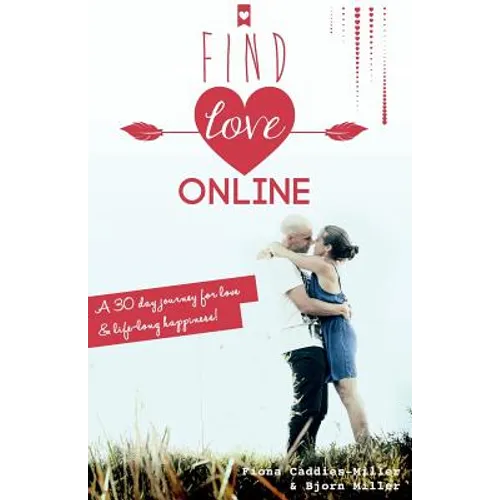 Find Love Online: A 30 day journey for love and lifelong happiness - Paperback