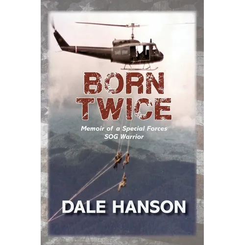 Born Twice: Memoir of a Special Forces SOG Warriorr - Paperback