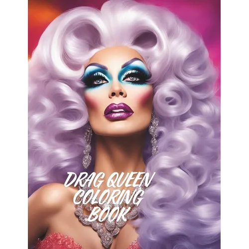 Drag Queen Coloring Book: Color Therapy 50 Beautiful Illustrations - Paperback