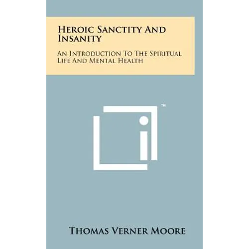 Heroic Sanctity And Insanity: An Introduction To The Spiritual Life And Mental Health - Hardcover