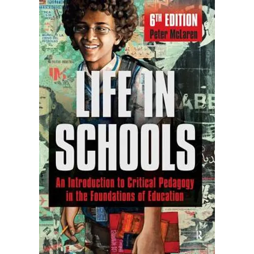 Life in Schools: An Introduction to Critical Pedagogy in the Foundations of Education - Paperback