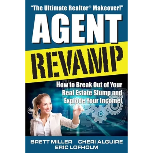 Agent Revamp: How to Break Out of Your Real Estate Slump and Explode Your Income! - Paperback