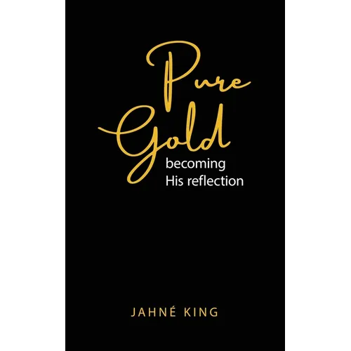 Pure Gold: Becoming His Reflection - Paperback