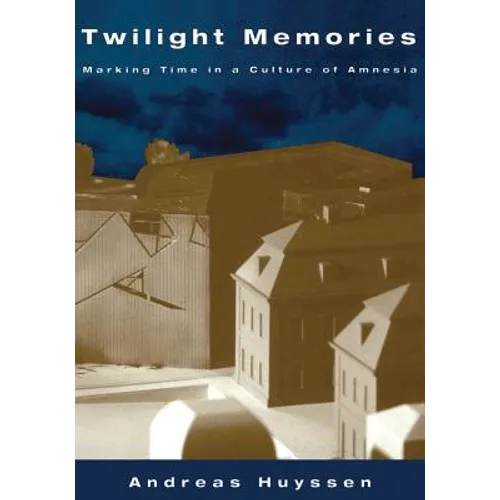 Twilight Memories: Marking Time in a Culture of Amnesia - Paperback