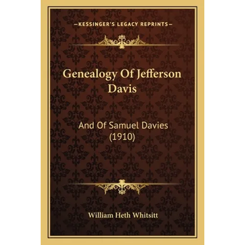 Genealogy Of Jefferson Davis: And Of Samuel Davies (1910) - Paperback