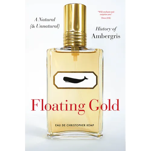 Floating Gold: A Natural (and Unnatural) History of Ambergris - Paperback