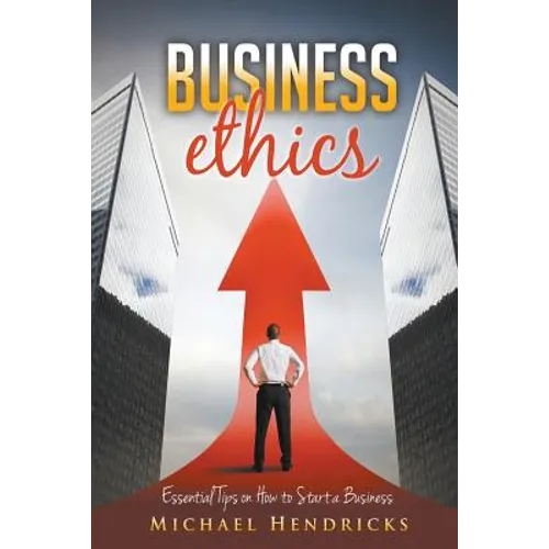 Business Ethics: Essential Tips on How to Start a Business - Paperback