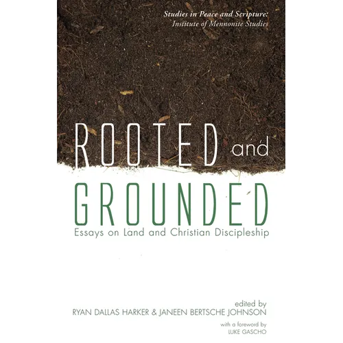 Rooted and Grounded: Essays on Land and Christian Discipleship - Paperback