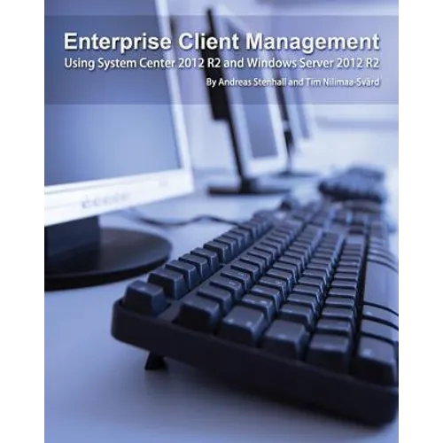 Enterprise Client Management: Using System Center 2012 R2 and Windows Server 2012 R2 - Paperback
