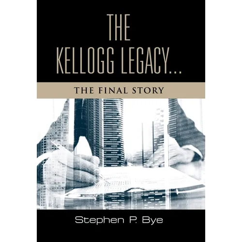 The Kellogg Legacy: The Final Story